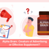 Alpha Brain: Creature of Advertising or Effective Supplement?