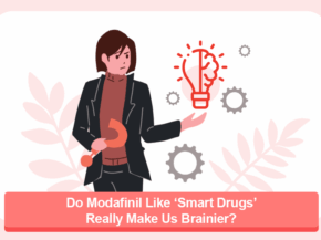 Do Modafinil Like ‘Smart Drugs’ Really Make Us Brainier?