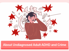 About Undiagnosed Adult ADHD and Crime