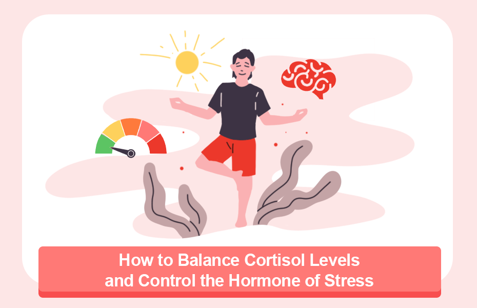 How to Balance Cortisol Levels and Control the Hormone of Stress
