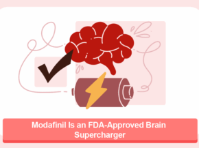 Modafinil Is an FDA-Approved Brain Supercharger