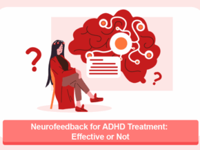 Neurofeedback for ADHD Treatment: Effective or Not