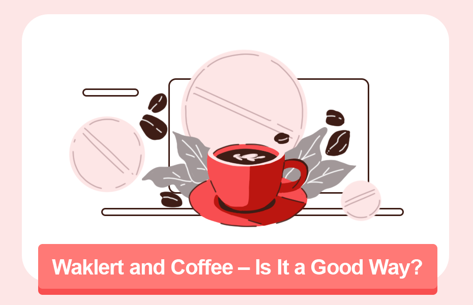 Waklert and Coffee – Is It a Good Way?