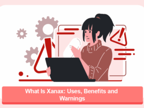 What Is Xanax: Uses, Benefits and Warnings